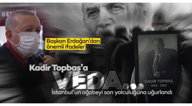 Son dakika: Kadir Topbaş'a veda! Cenaze törenine Başkan Erdoğan da katıldı.... 